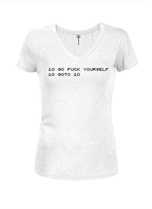 10 Go fuck yourself 20 goto 10 Juniors V Neck T-Shirt