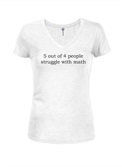 5 out of 4 people struggle with math Juniors V Neck T-Shirt