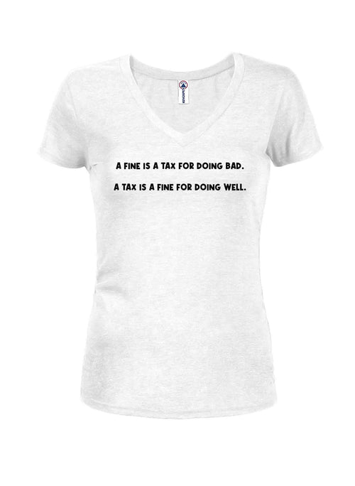 A Fine is a Tax for Doing Bad Juniors V Neck T-Shirt