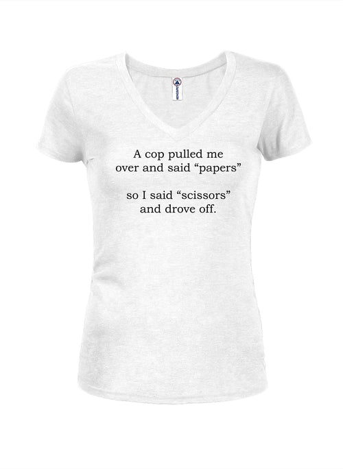A cop pulled me over and said papers Juniors V Neck T-Shirt