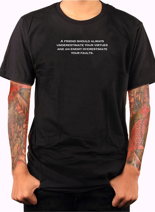A friend should always underestimate your virtues T-Shirt