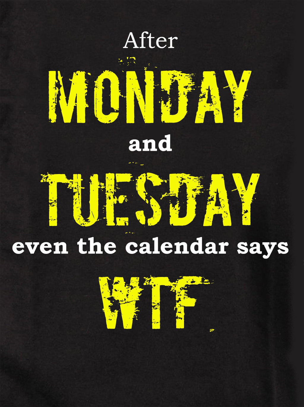 After Monday and Tuesday even the calendar say WTF T-Shirt