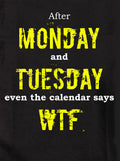 After Monday and Tuesday even the calendar say WTF T-Shirt
