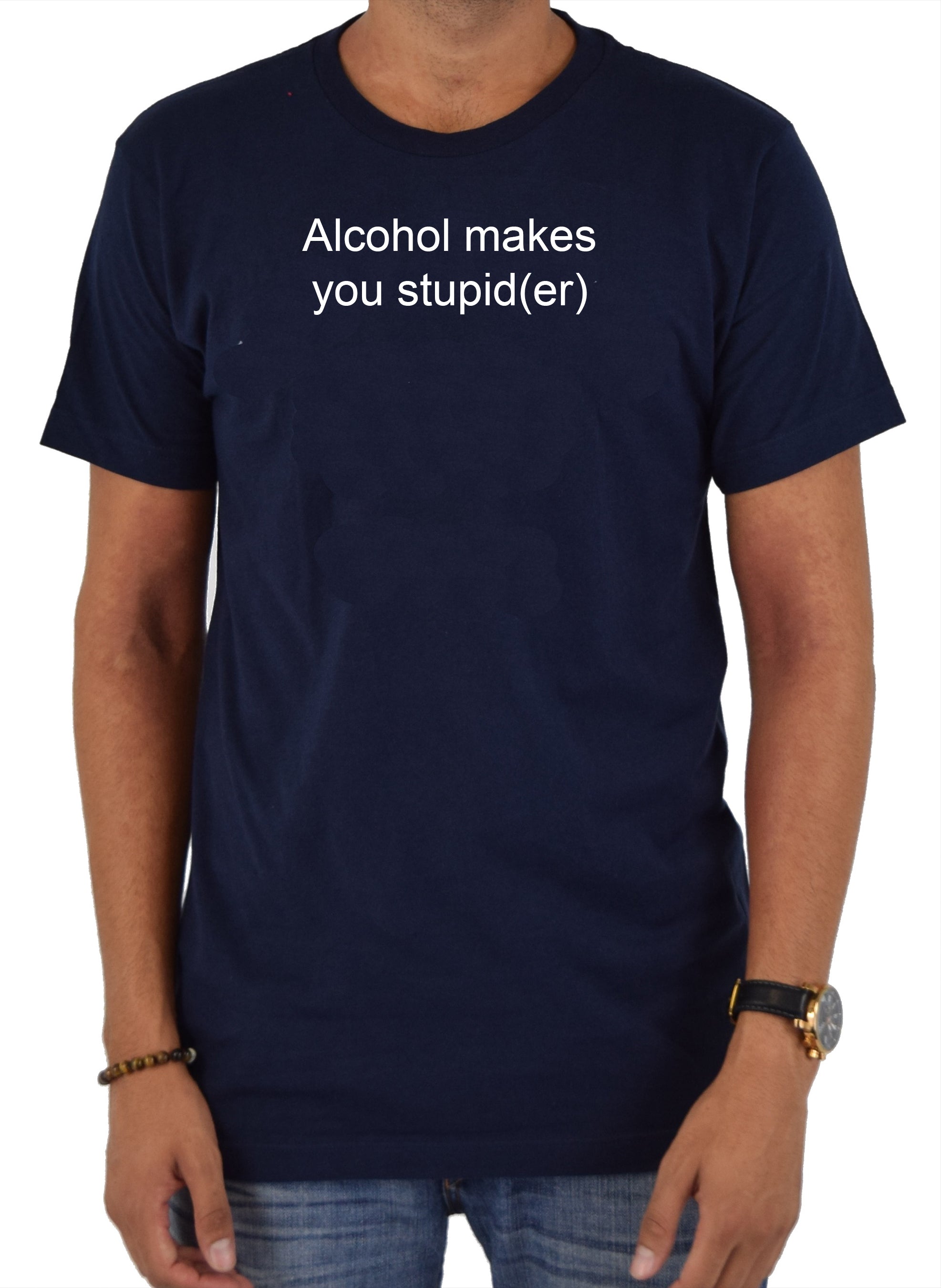 Alcohol makes you stupid(er) T-Shirt