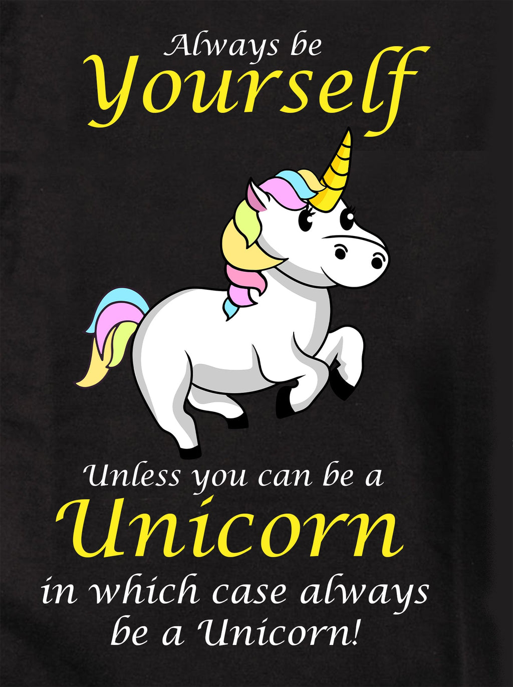Always Be Yourself Unless You Can Be a Unicorn T-Shirt