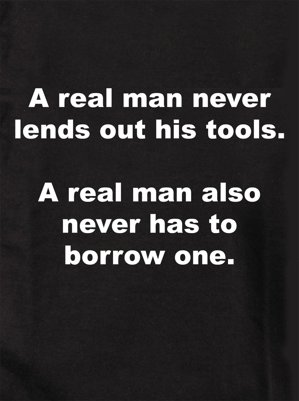 A real man never lends out his tools T-Shirt