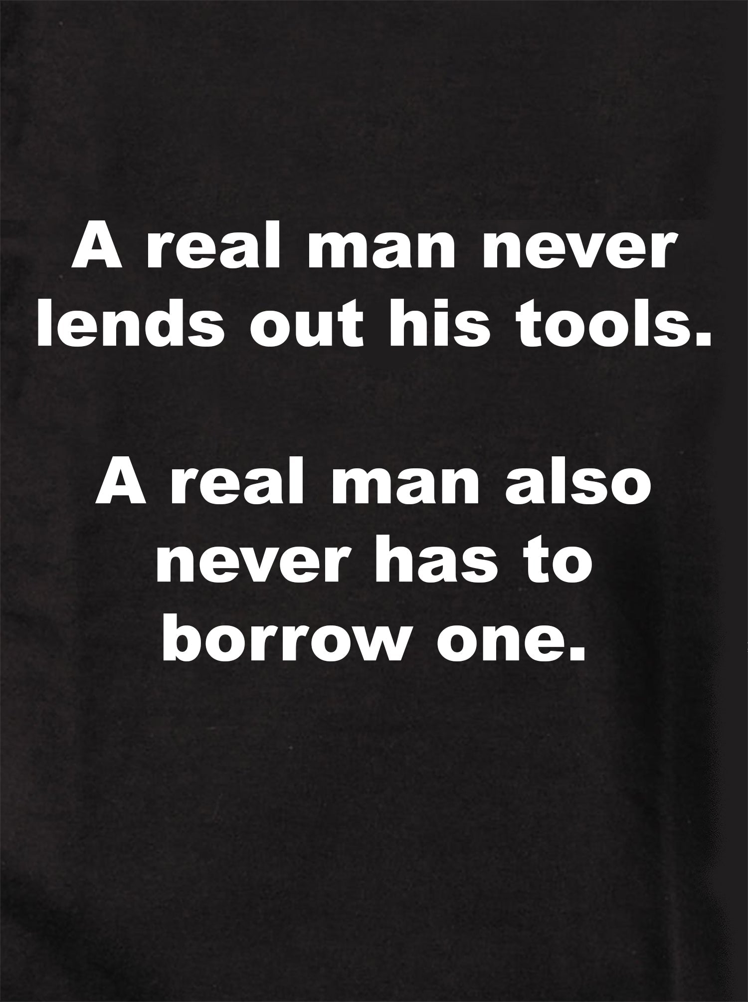 A real man never lends out his tools T-Shirt