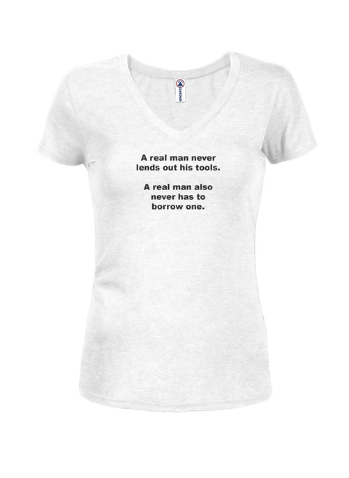 A real man never lends out his tools Juniors V Neck T-Shirt