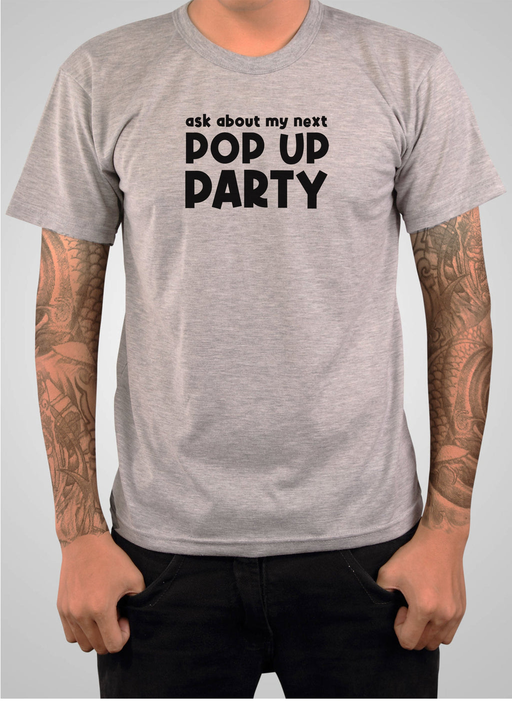 Ask about my next Pop Up Party T-Shirt