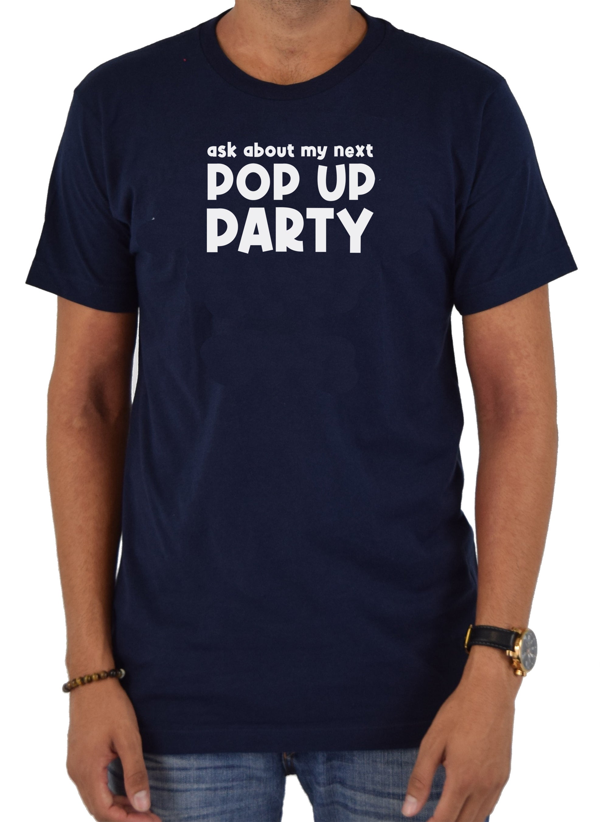 Ask about my next Pop Up Party T-Shirt
