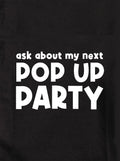 Ask about my next Pop Up Party T-Shirt