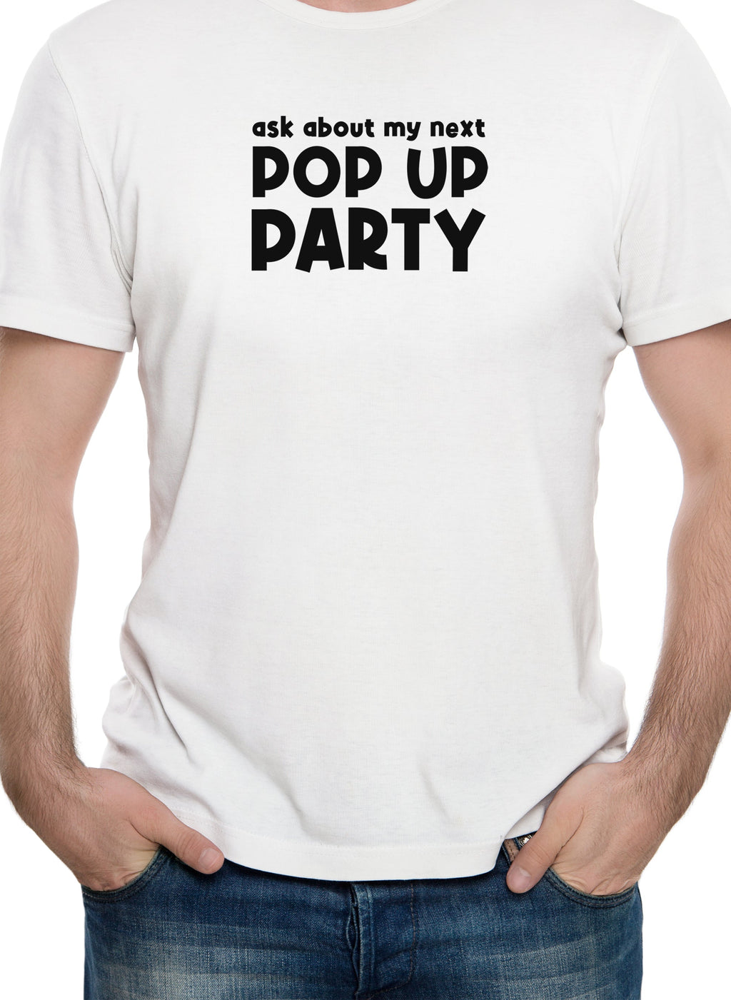 Ask about my next Pop Up Party T-Shirt