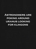 Astronomers are poking around Uranus looking for Klingons T-Shirt