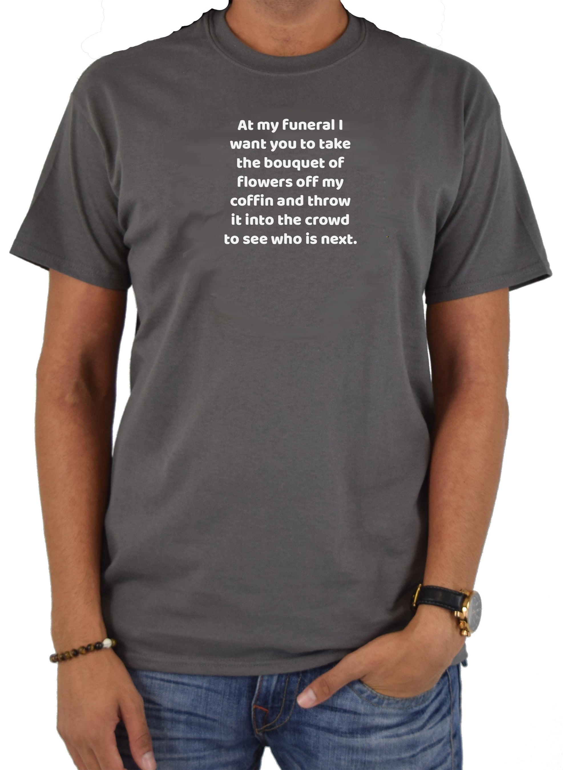 At my funeral take the bouquet and throw it into the crowd T-Shirt