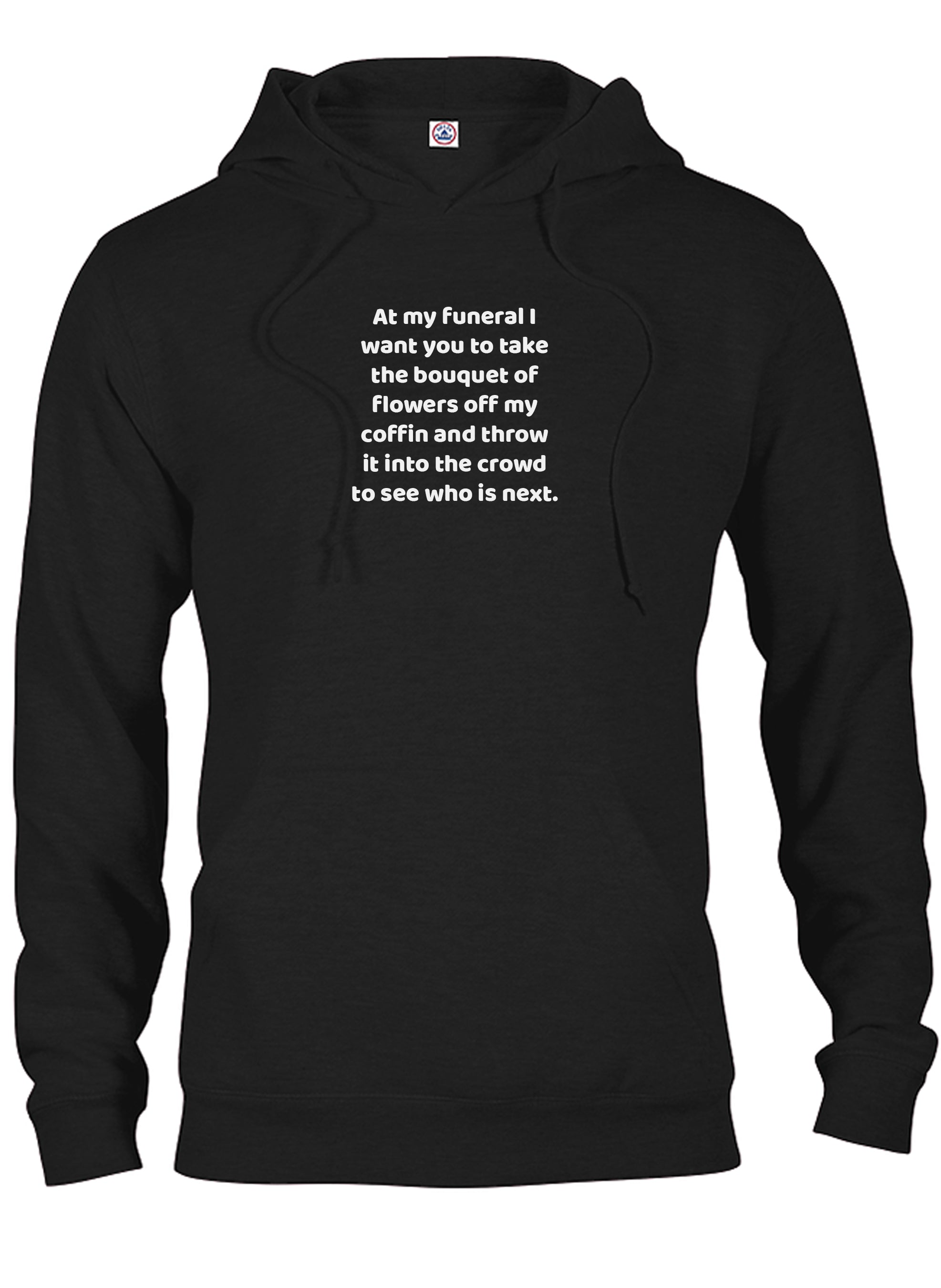 At my funeral take the bouquet and throw it into the crowd T-Shirt
