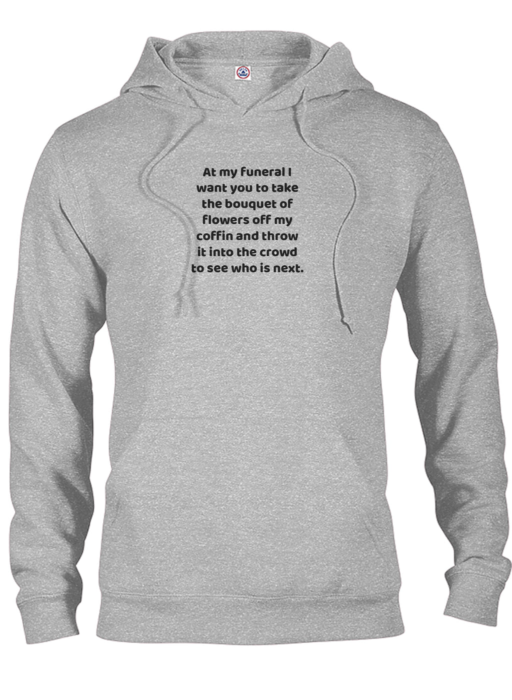 At my funeral take the bouquet and throw it into the crowd T-Shirt
