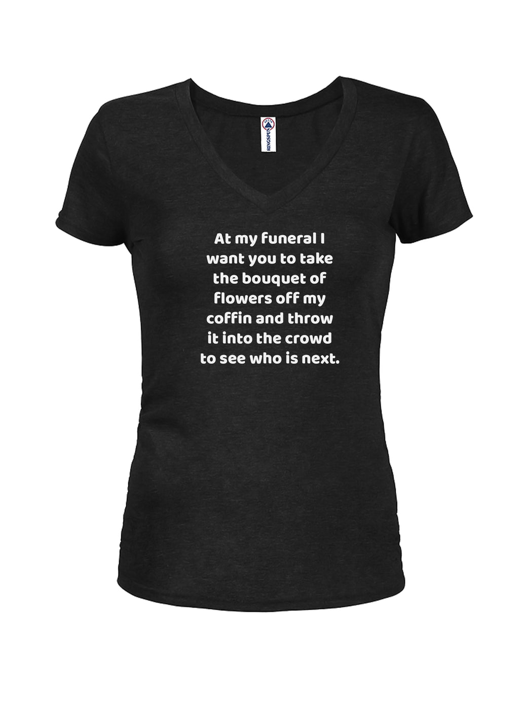 At my funeral take the bouquet and throw it into the crowd T-Shirt