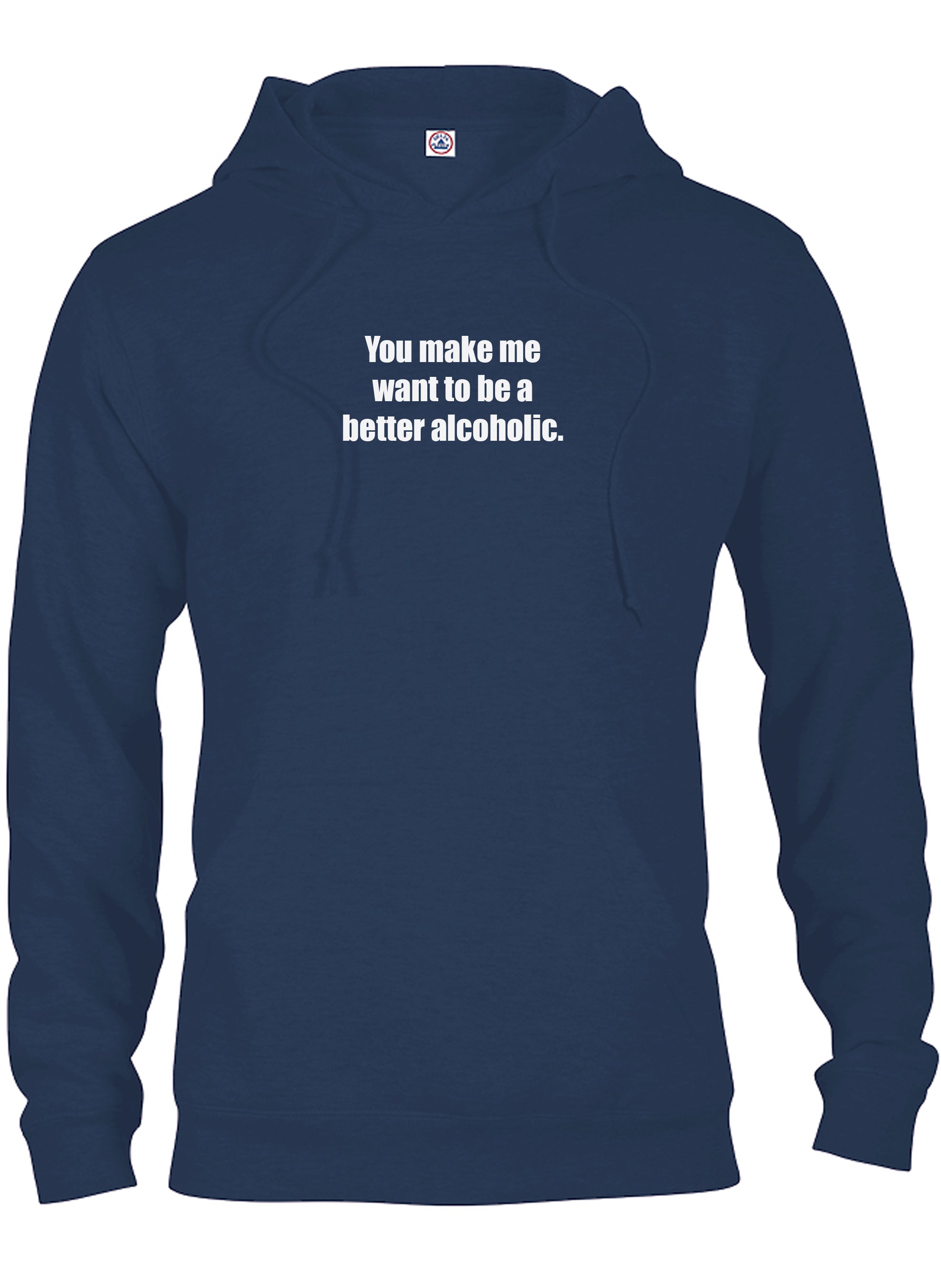 You Make Me Want to Be a Better Alcoholic T-Shirt