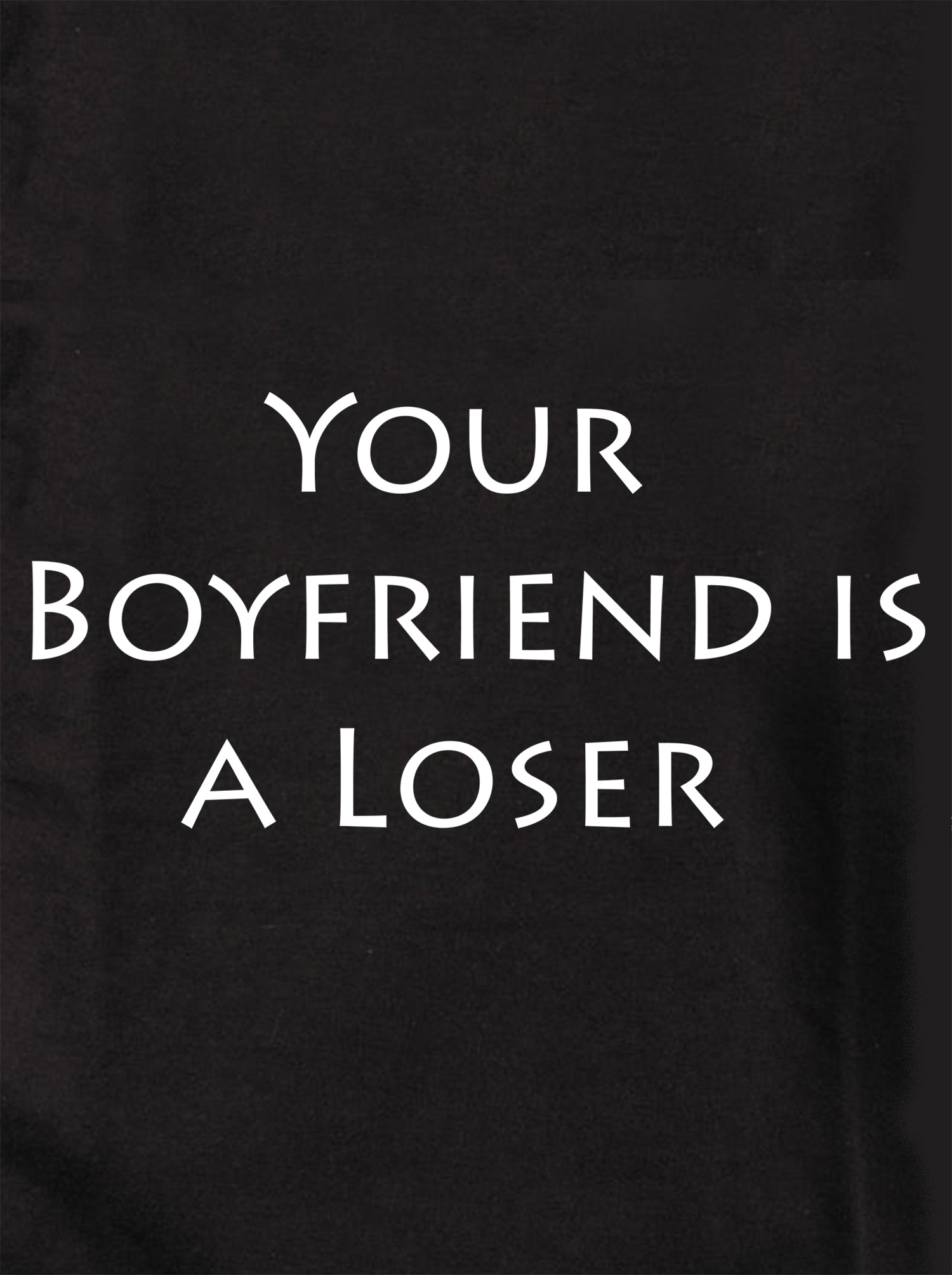 Your Boyfriend is a Loser Kids T-Shirt