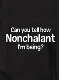 Can you tell how Nonchalant I'm Being? T-Shirt