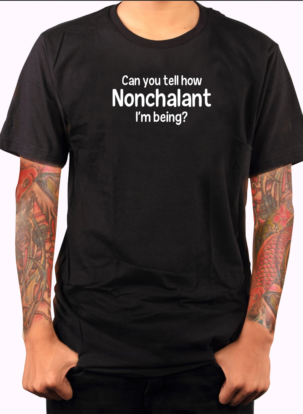 Can you tell how Nonchalant I'm Being? T-Shirt