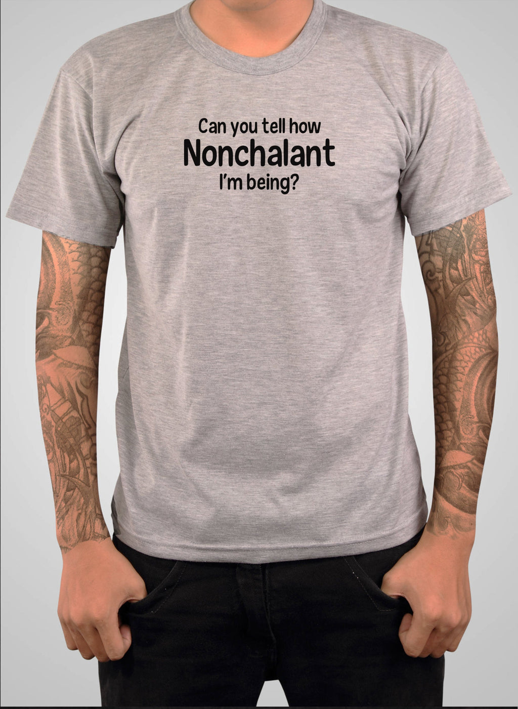 Can you tell how Nonchalant I'm Being? T-Shirt