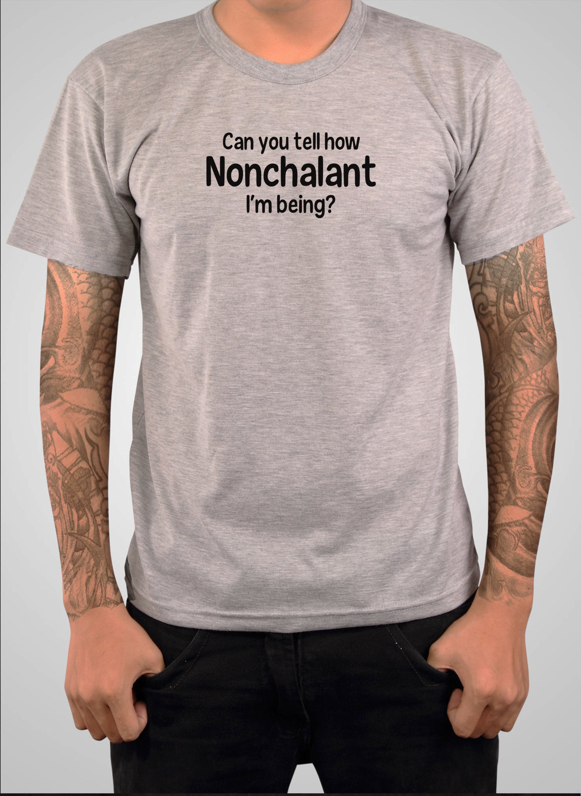Can you tell how Nonchalant I'm Being? T-Shirt