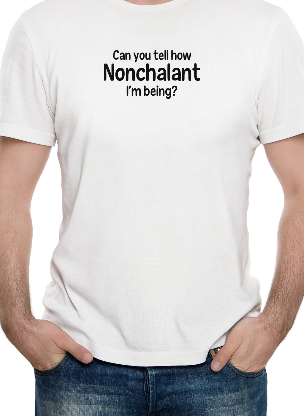 Can you tell how Nonchalant I'm Being? T-Shirt