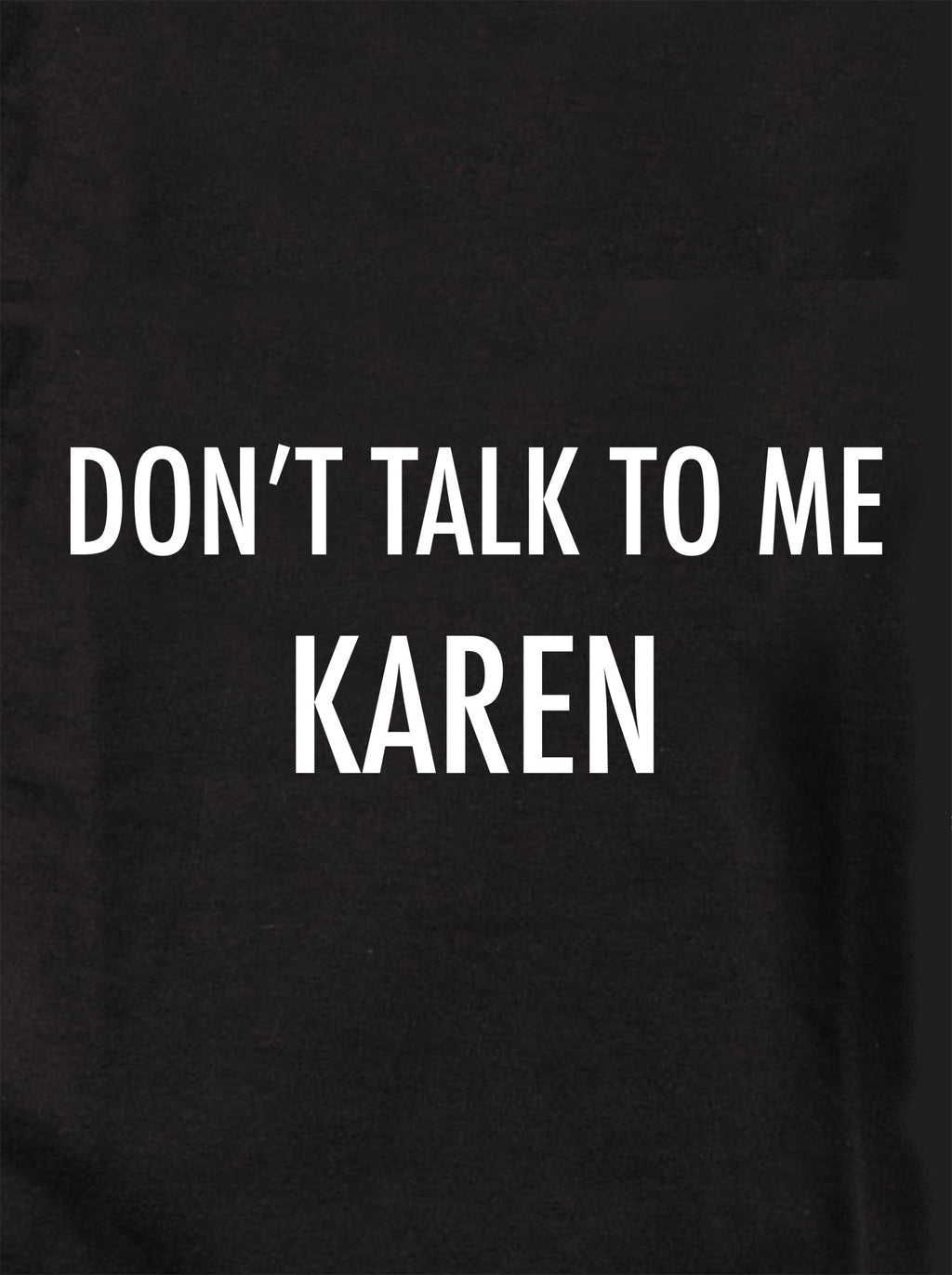 Don't talk To Me Karen T-Shirt