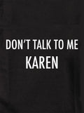 Don't talk To Me Karen T-Shirt