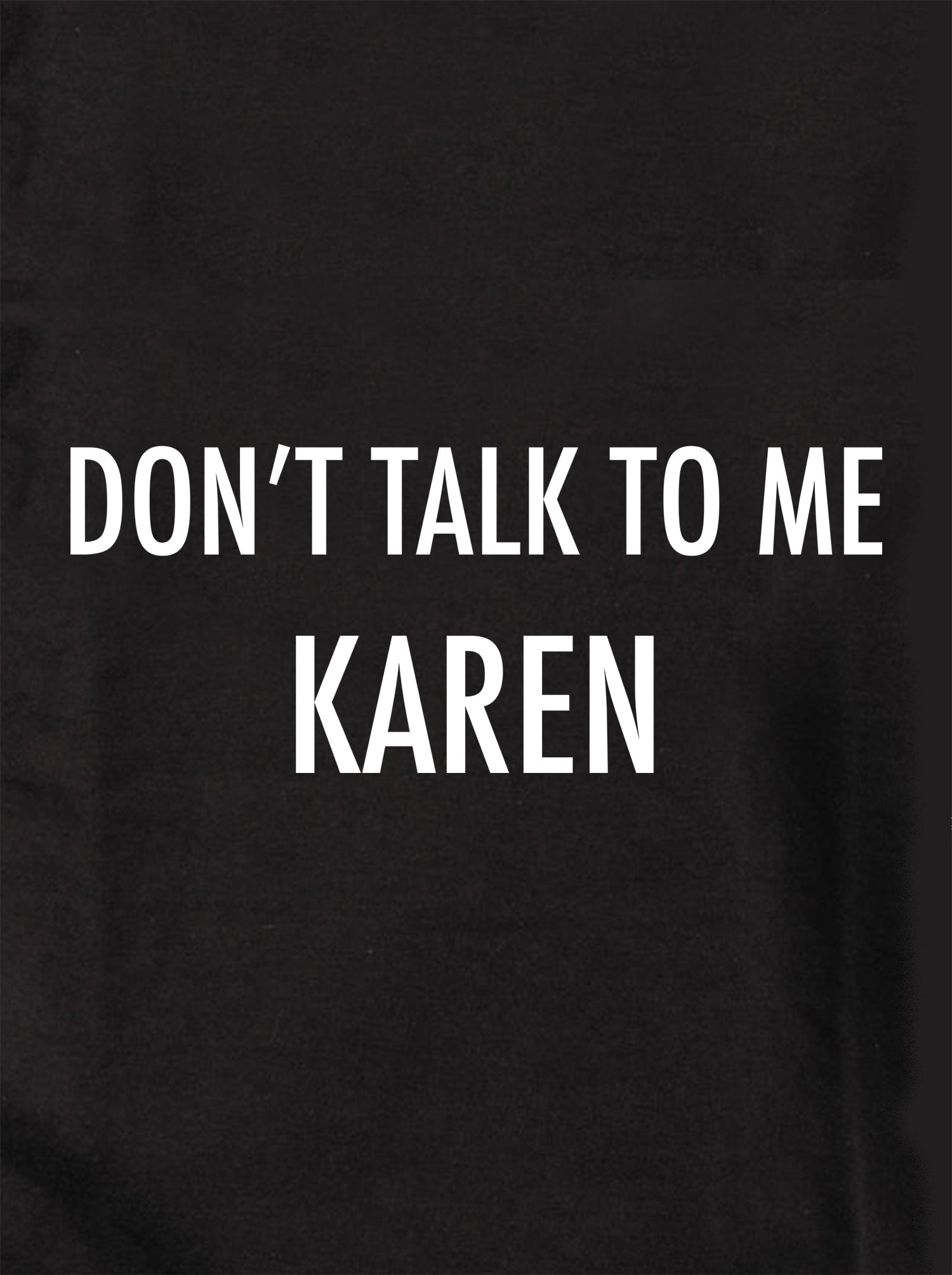 Don't talk To Me Karen T-Shirt