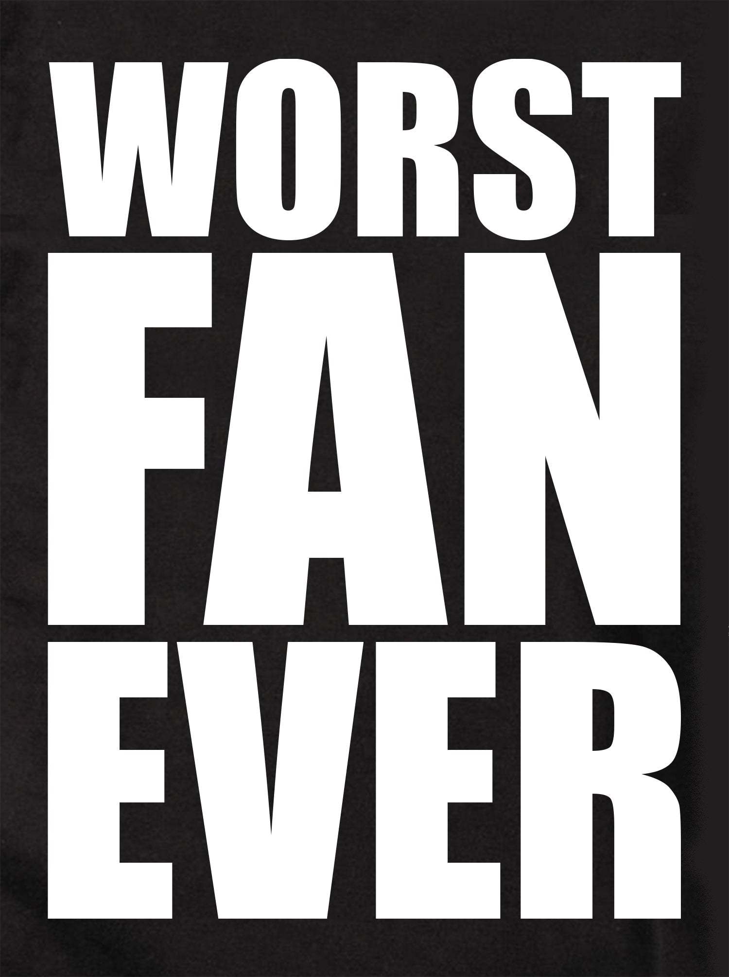 WORST FAN EVER T-Shirt