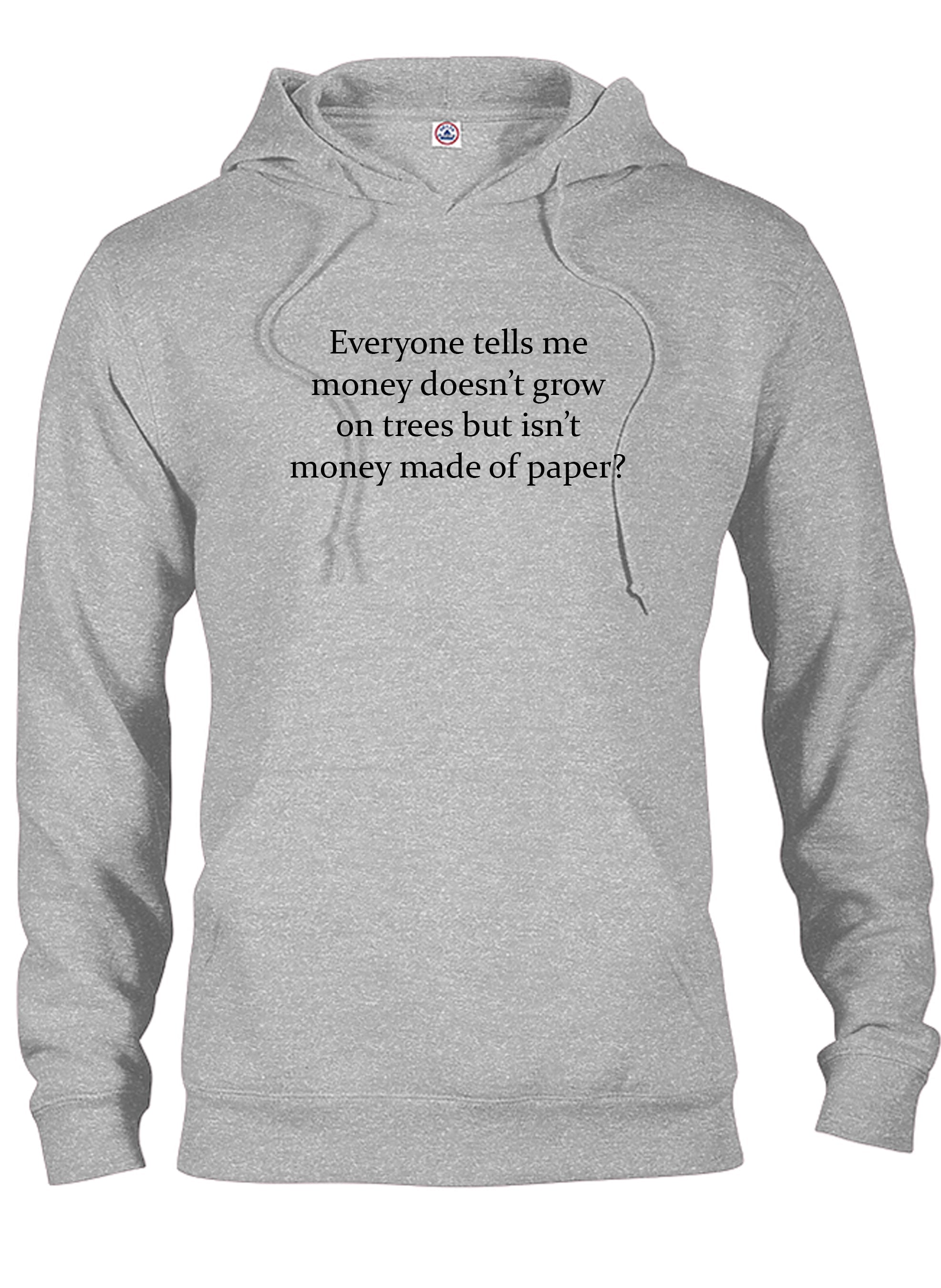 Everyone tells me money doesn't grow on trees T-Shirt