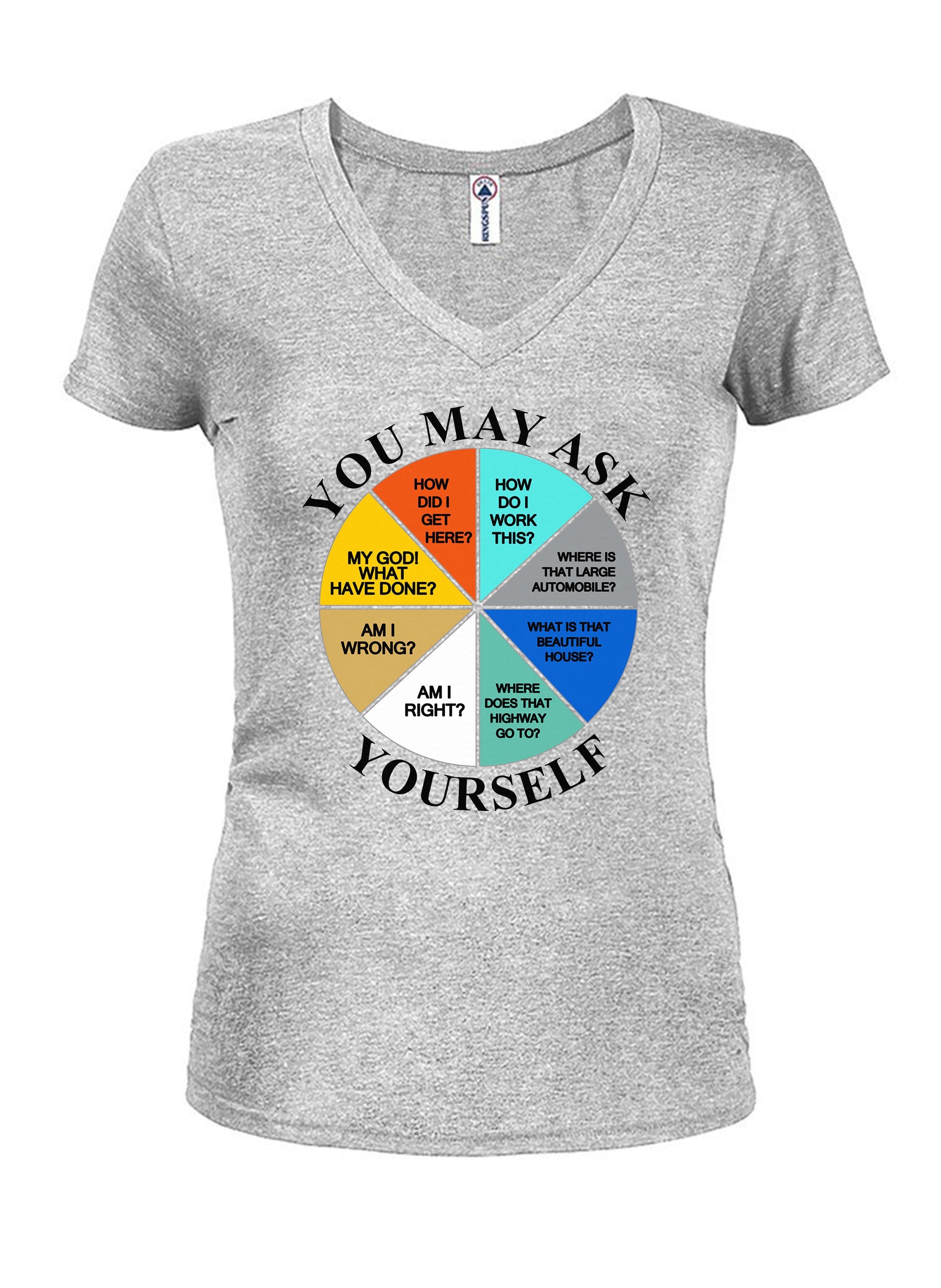 You May Ask Yourself Juniors V Neck T-Shirt