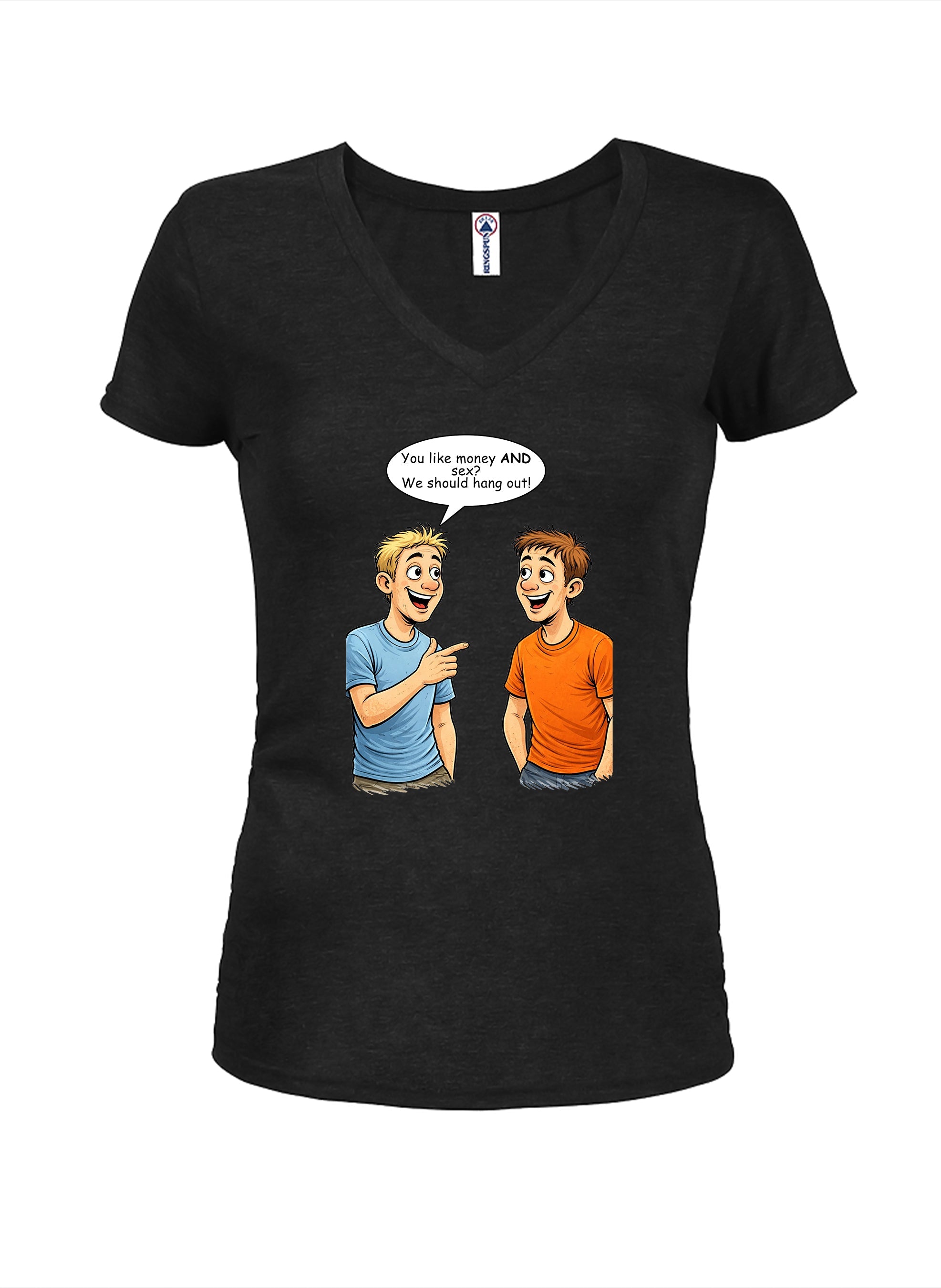 You like money AND sex We should hang out Juniors V Neck T-Shirt