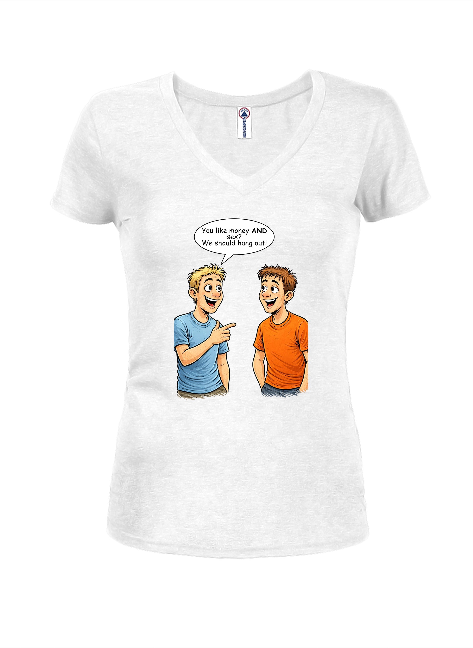 You like money AND sex We should hang out Juniors V Neck T-Shirt