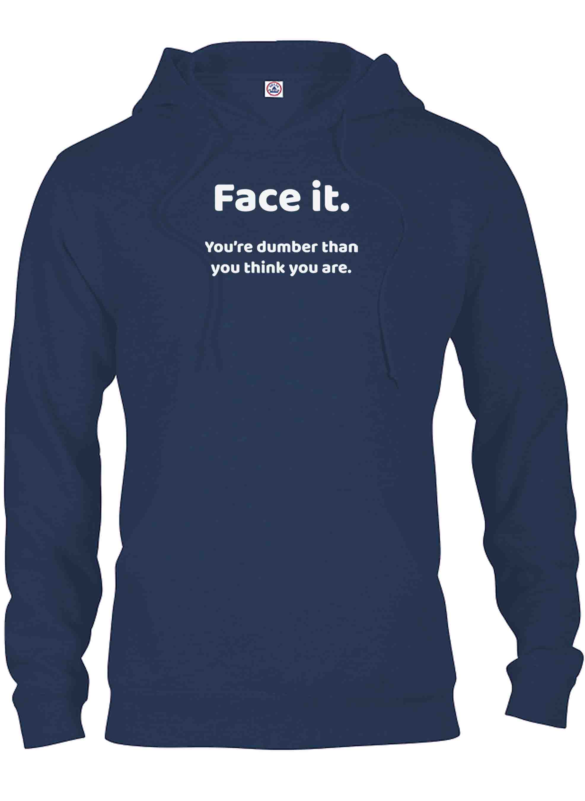 Face it. You're dumber than you think you are T-Shirt