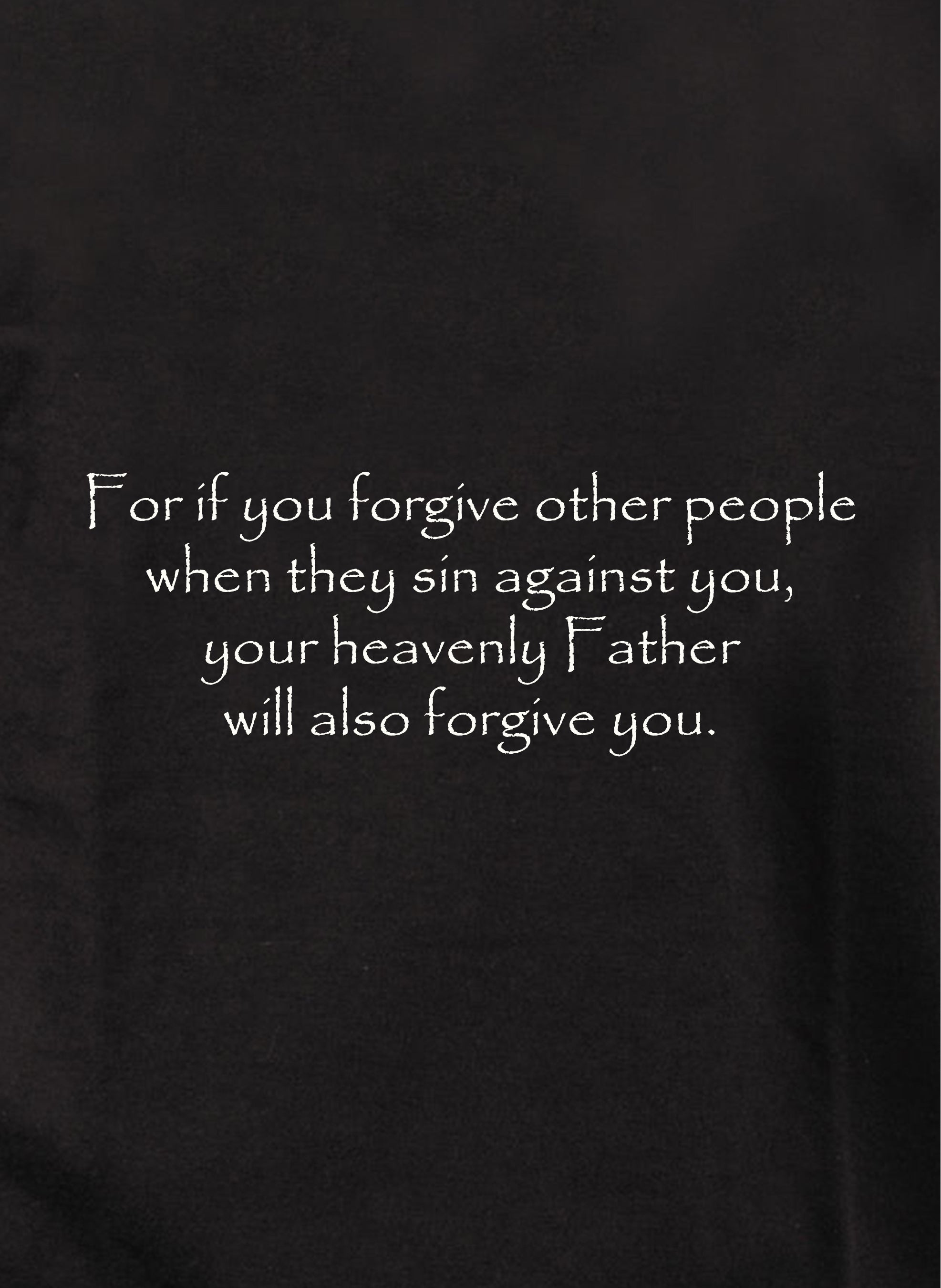 For if you forgive other people Kids T-Shirt