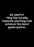 Go sports! May the locally favored sporting club achieve the most game points T-Shirt