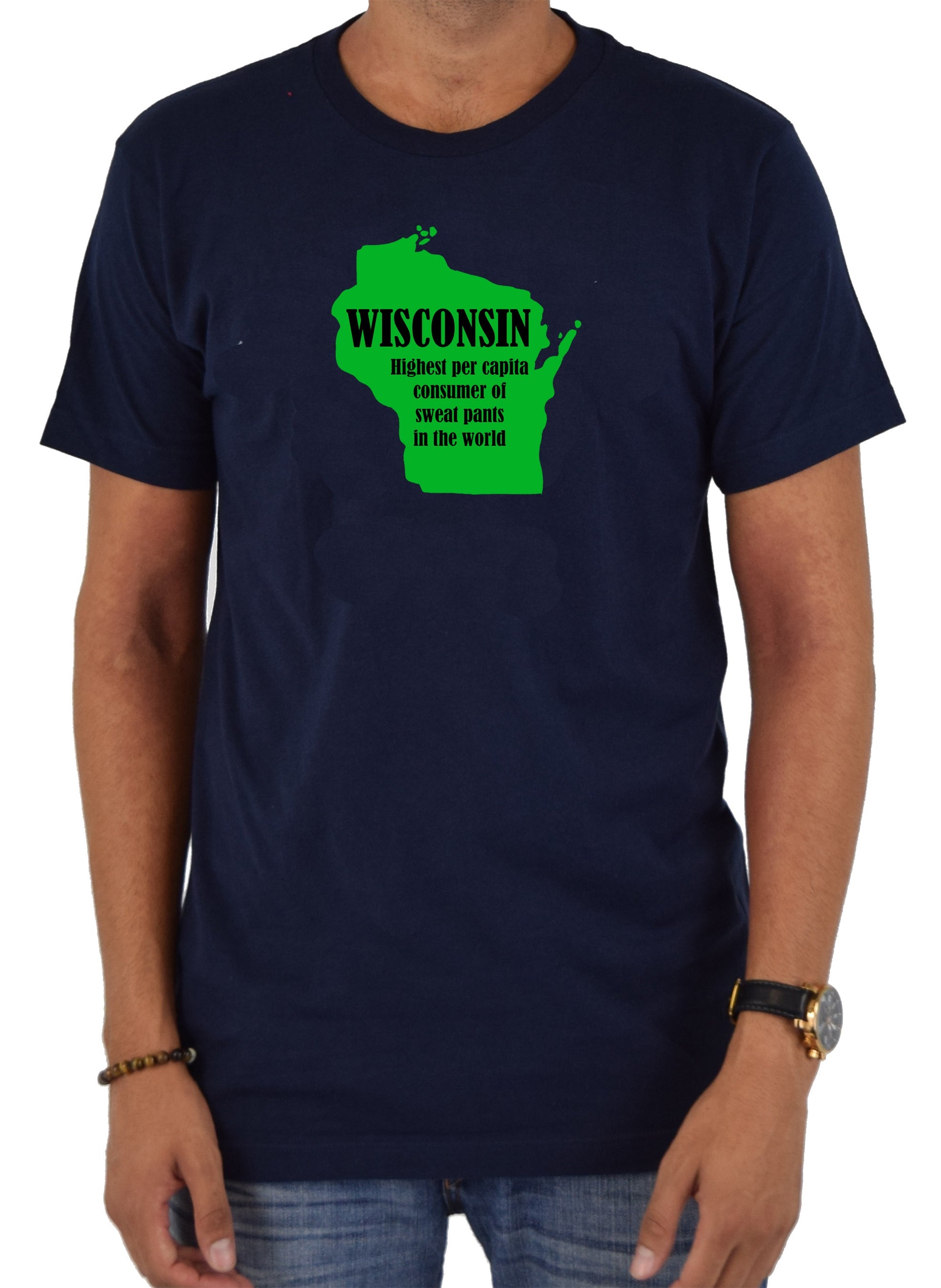 Wisconsin: Highest per capita consumer of sweat pants in the world T-Shirt