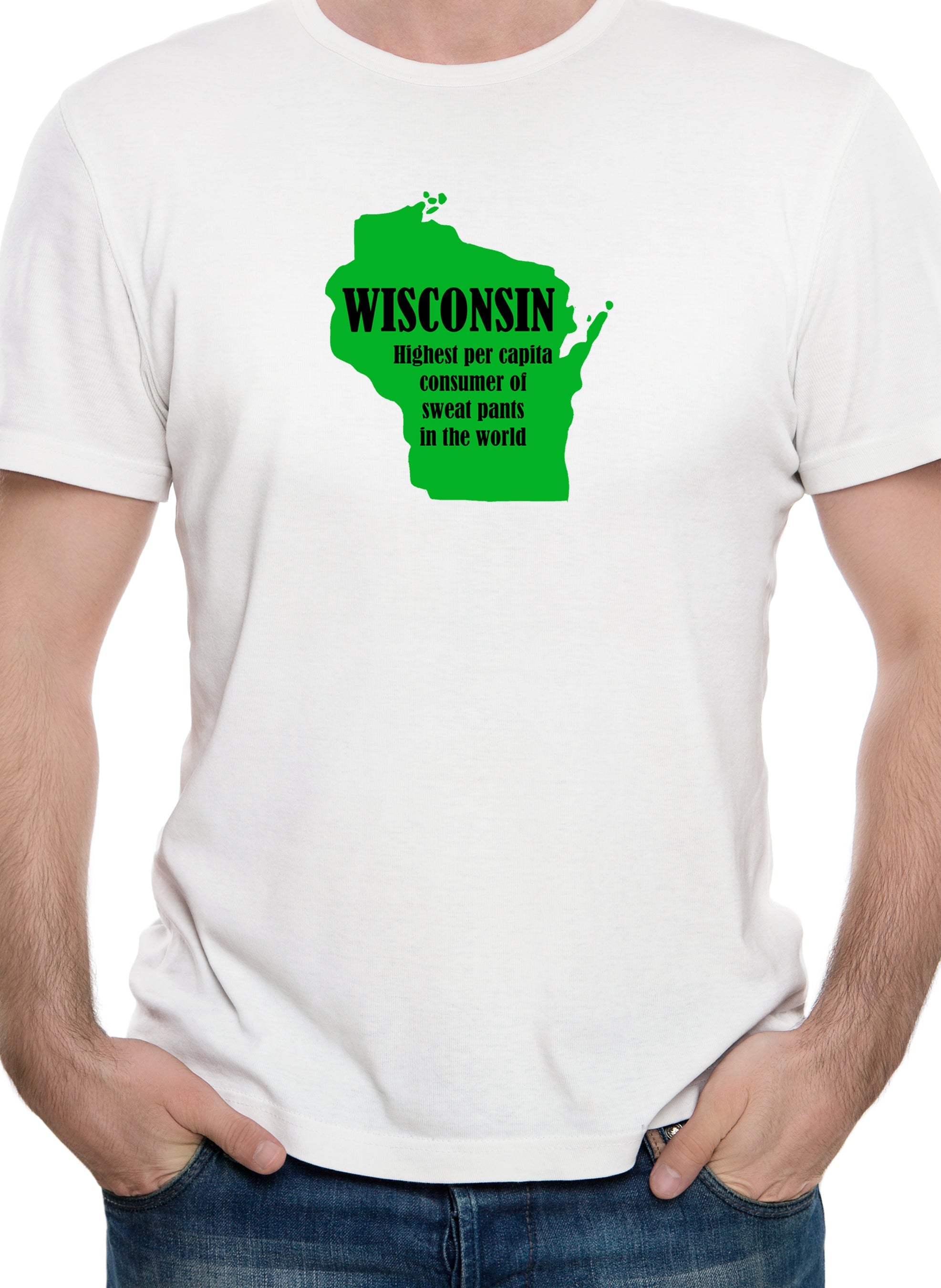 Wisconsin: Highest per capita consumer of sweat pants in the world T-Shirt
