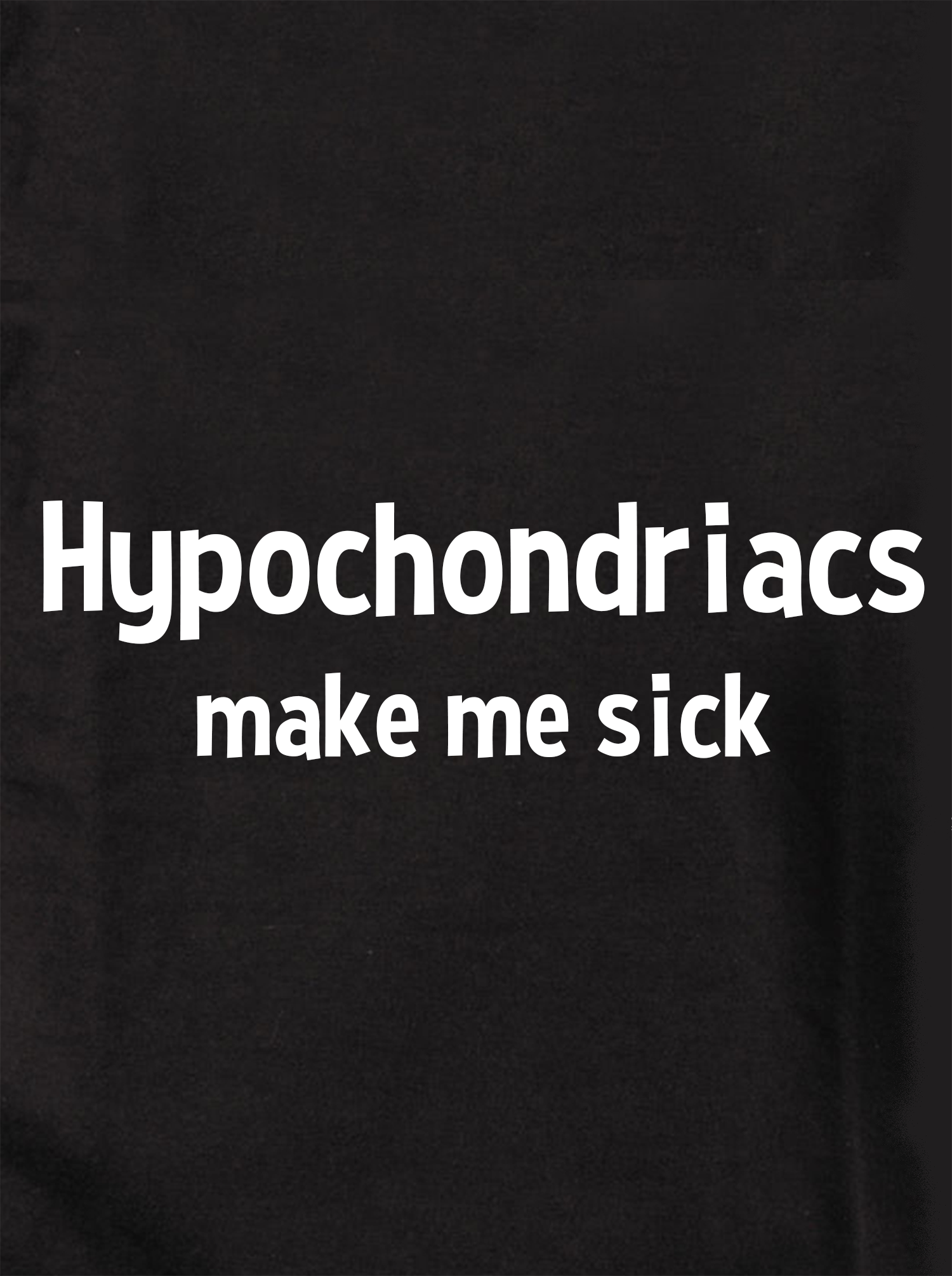 Hypochondriacs Make Me Sick Kids T-Shirt