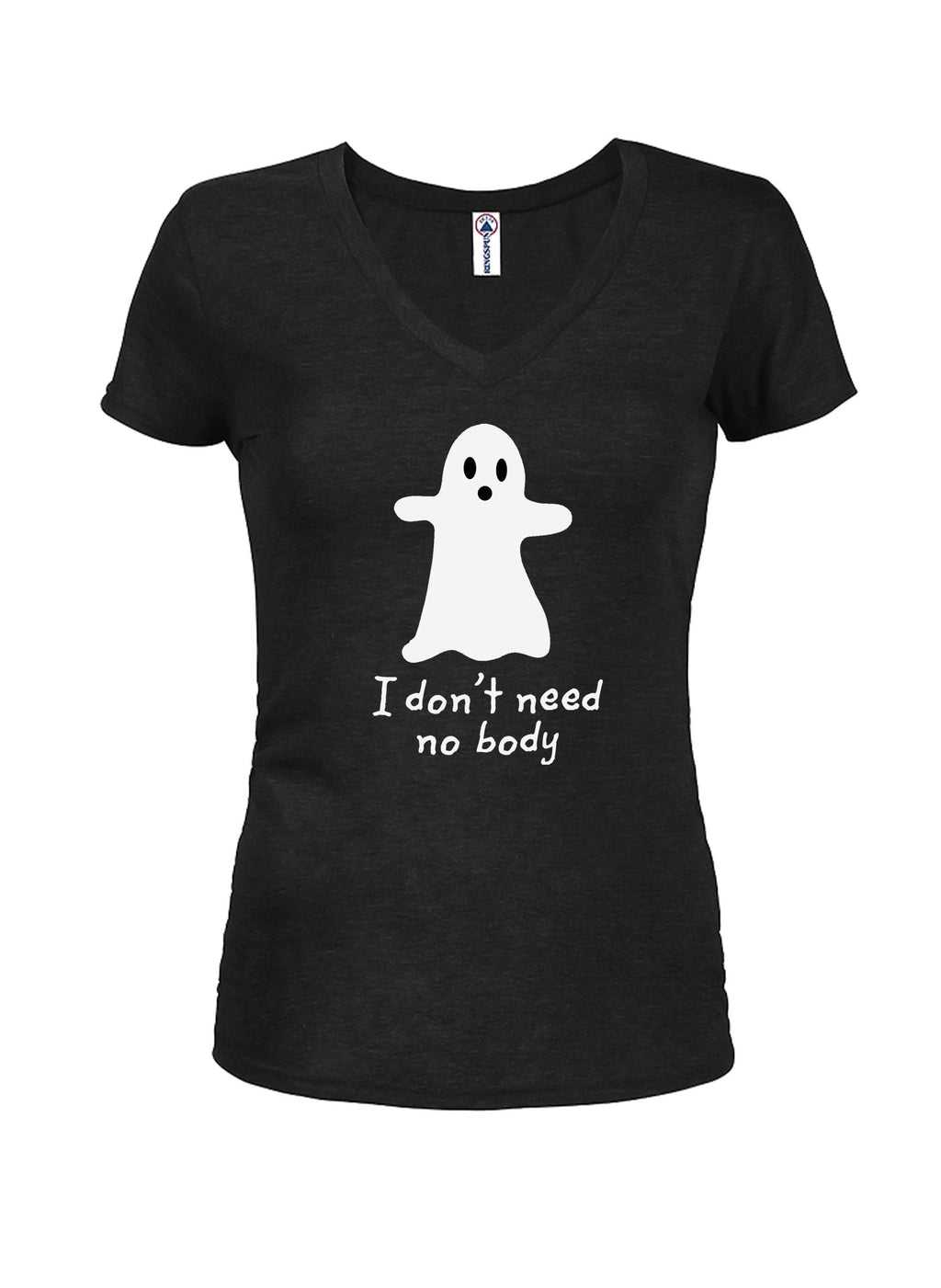 I Don’t Need No Body Juniors V Neck T-Shirt