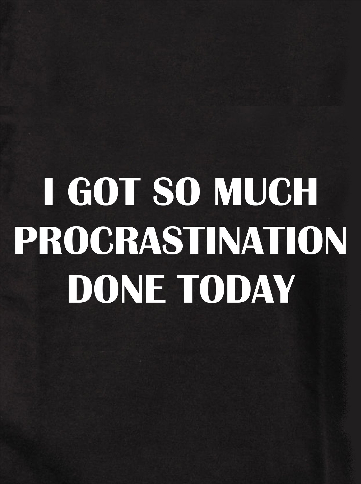 I GOT SO MUCH PROCRASTINATION DONE TODAY Kids T-Shirt