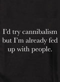 I'd try cannibalism but fed up with people Kids T-Shirt