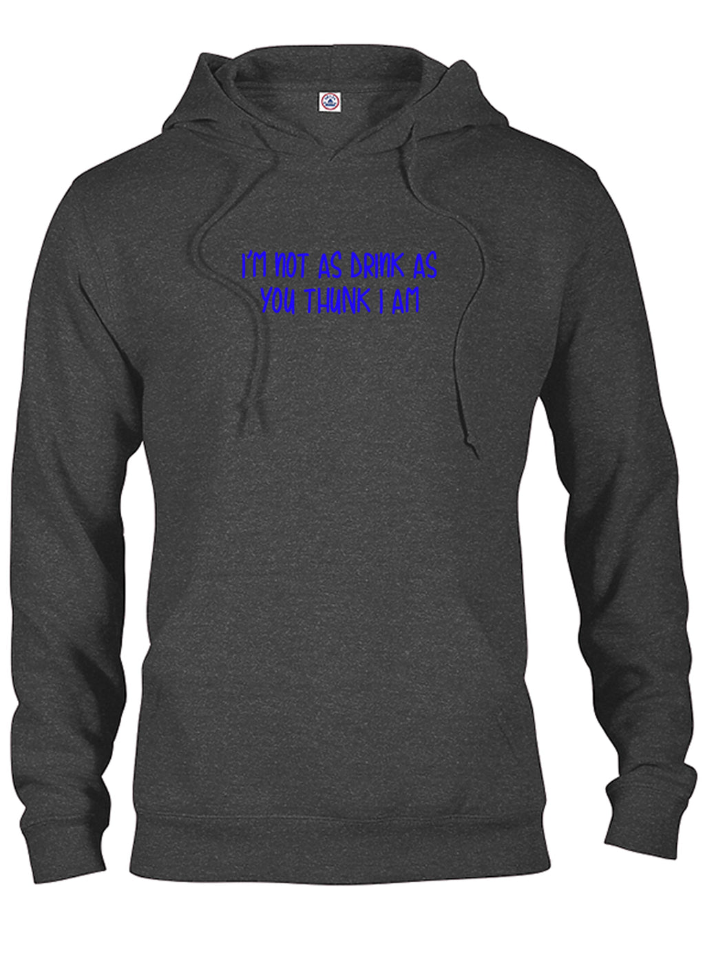 I’m not as drink as you thunk I am T-Shirt