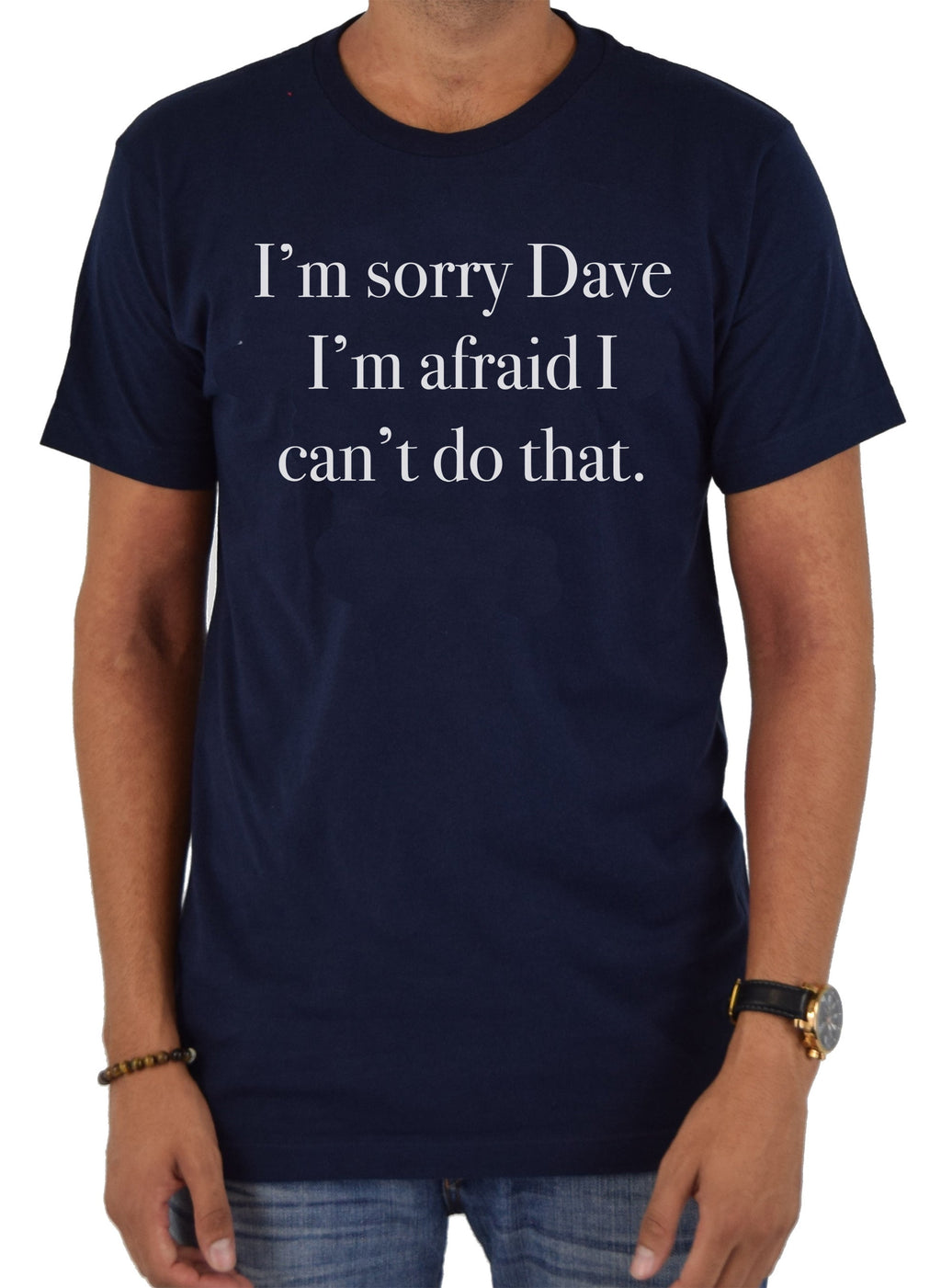 I'm sorry Dave I can't do that T-Shirt