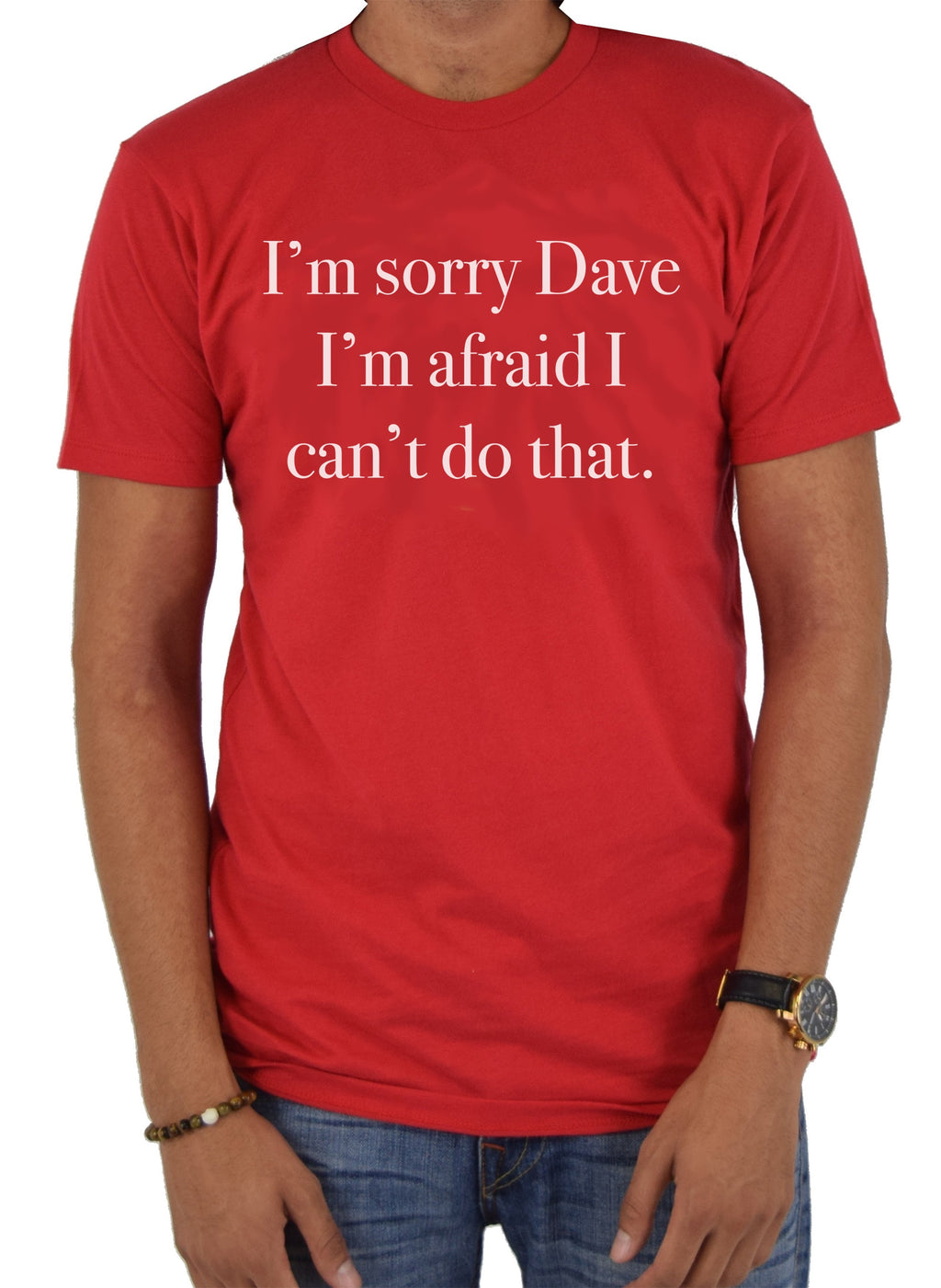 I'm sorry Dave I can't do that T-Shirt