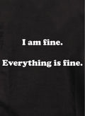 I am fine. Everything is fine Kids T-Shirt