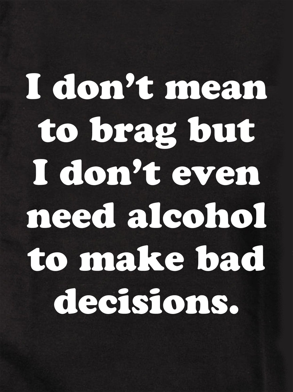 I don't mean to brag T-Shirt